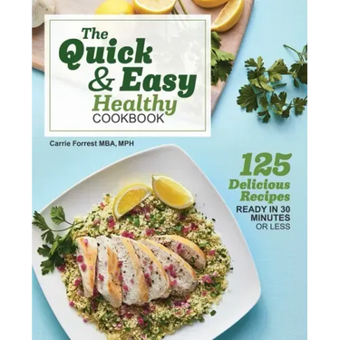 The Quick & Easy Healthy Cookbook: 125 Delicious Recipes Ready in 30 Minutes or Less
