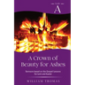 A Crown of Beauty for Ashes: Cycle A Sermons for Lent and Easter Based on the Gospel Texts
