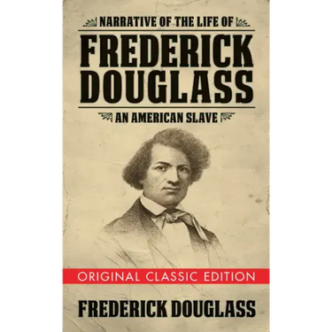 Narrative of the Life of Frederick Douglass (Original Classic Edition): An American Slave