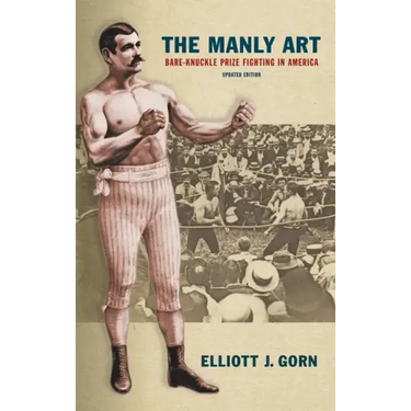 The Manly Art: Bare-Knuckle Prize Fighting in America