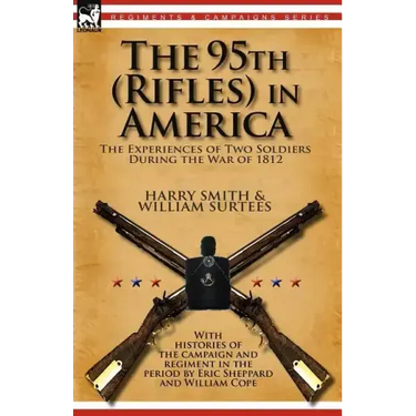The 95th (Rifles) in America: the Experiences of Two Soldiers During the War of 1812