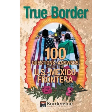 True Border: 100 Questions and Answers about the U.S.-Mexico Frontera