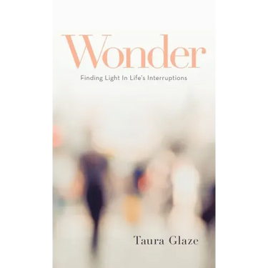Wonder: Finding Light in Life's Interruptions