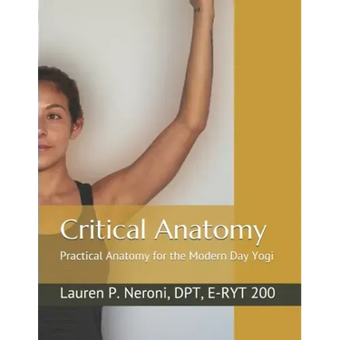 Critical Anatomy: Practical Anatomy for the Modern Day Yogi