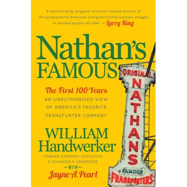 Nathan's Famous: The First 100 Years of America's Favorite Frankfurter Company