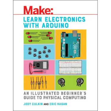Learn Electronics with Arduino: An Illustrated Beginner's Guide to Physical Computing