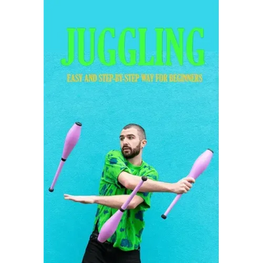 Juggling: Easy and Step-by-Step Way for Beginners: Contact Juggling