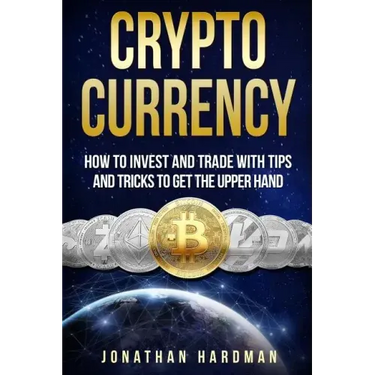 Cryptocurrency: How to Invest and Trade with Tips and Tricks to Get the Upper Hand