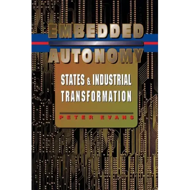 Embedded Autonomy: States and Industrial Transformation