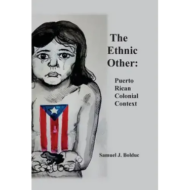 The Ethnic Other: : Puerto Rican Colonial Context