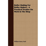 Boiler Making for Boiler Makers - A Practical Treatise on Work in the Shop