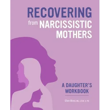 Recovering from Narcissistic Mothers: A Daughter's Workbook