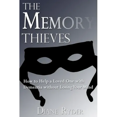 The Memory Thieves: How to Help a Loved One with Dementia, without Losing Your Mind