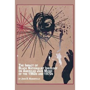 The Impact of Black Nationalist Ideology on American Jazz Music of the 1960s and 1970s