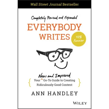 Everybody Writes: Your New and Improved Go-To Guide to Creating Ridiculously Good Content