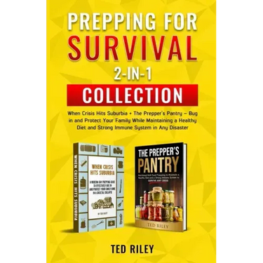 Prepping for Survival 2-In-1 Collection: When Crisis Hits Suburbia + The Prepper's Pantry - Bug in and Protect Your Family While Maintaining a Healthy