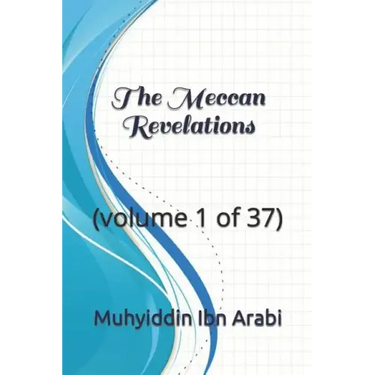 The Meccan Revelations: (volume 1 of 37)
