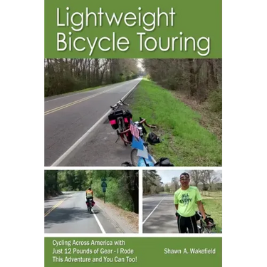 Lightweight Bicycle Touring: Cycling Across America with Just 12 Pounds of Gear, I Rode This Adventure and You Can Too!