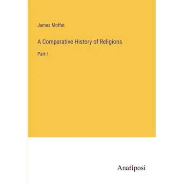 A Comparative History of Religions: Part I