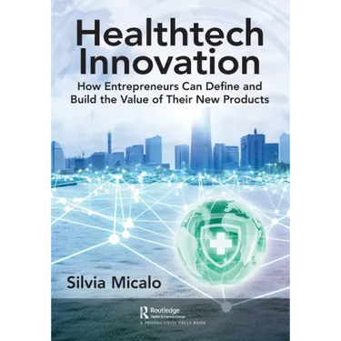 Healthtech Innovation: How Entrepreneurs Can Define and Build the Value of Their New Products