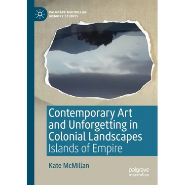 Contemporary Art and Unforgetting in Colonial Landscapes: Islands of Empire