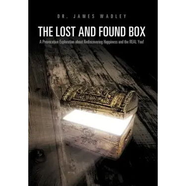 The Lost and Found Box: A Provocative Exploration about Rediscovering Happiness and the Real You!