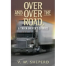 Over and Over the Road, A Truck Driver's Stories