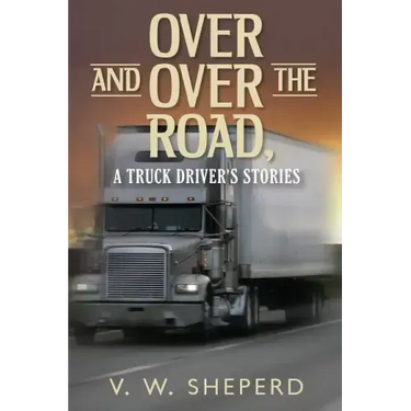 Over and Over the Road, A Truck Driver's Stories