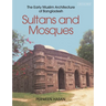 Sultans and Mosques: The Early Muslim Architecture of Bangladesh