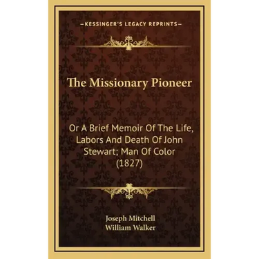 The Missionary Pioneer: Or a Brief Memoir of the Life, Labors and Death of John Stewart; Man of Color (1827)
