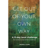 Get Out of Your Own Way: A 31-Day Tarot Challenge for Writers and Other Creatives