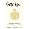 Sex Is...: How Strong Marriages Cultivate Stronger Churches