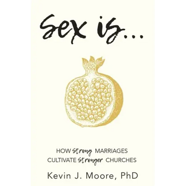Sex Is...: How Strong Marriages Cultivate Stronger Churches