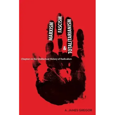 Marxism, Fascism, and Totalitarianism: Chapters in the Intellectual History of Radicalism