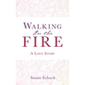 Walking In the Fire: A Love Story