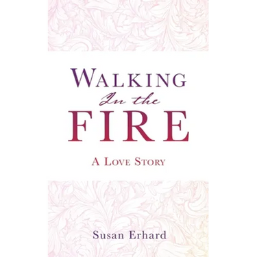 Walking In the Fire: A Love Story