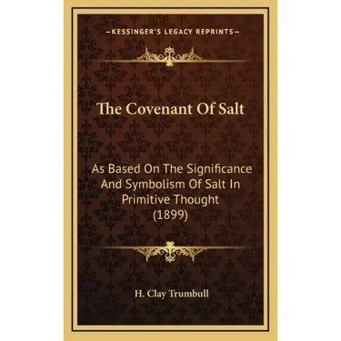 The Covenant of Salt: As Based on the Significance and Symbolism of Salt in Primitive Thought (1899)