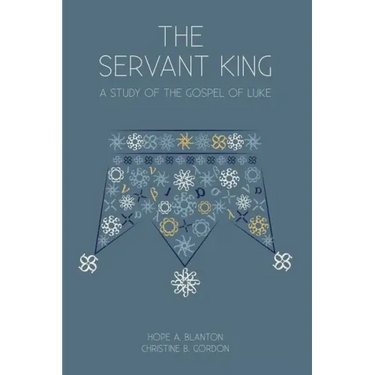 The Servant King: A Study of the Gospel of Luke