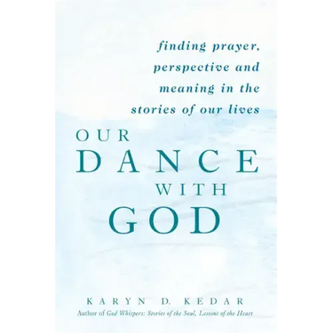 Our Dance with God: Finding Prayer, Perspective and Meaning in the Stories of Our Lives