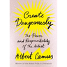 Create Dangerously: The Power and Responsibility of the Artist