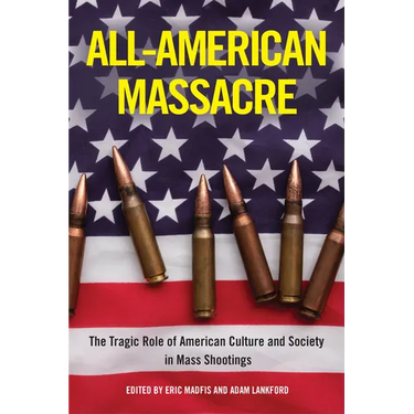All-American Massacre: The Tragic Role of American Culture and Society in Mass Shootings