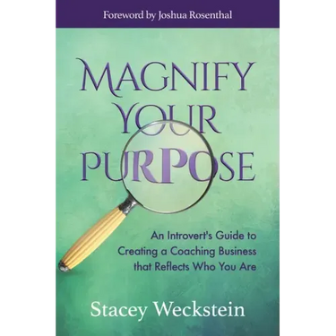 Magnify Your Purpose: An Introvert's Guide to Creating a Coaching Business That Reflects Who You Are