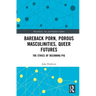 Bareback Porn, Porous Masculinities, Queer Futures: The Ethics of Becoming-Pig