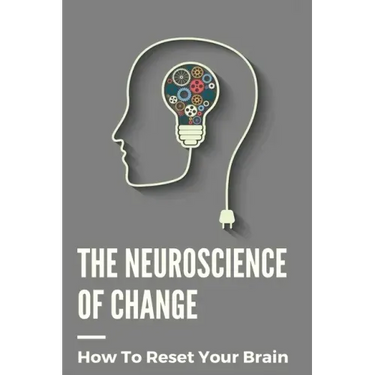 The Neuroscience Of Change: How To Reset Your Brain: Performance Mindset Coaching