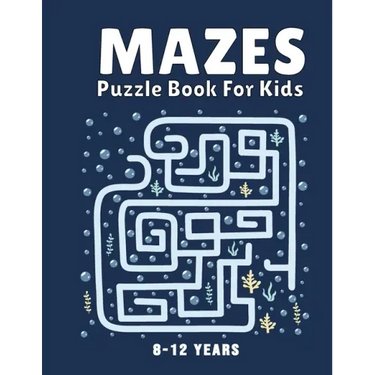 Mazes Puzzle Book for Kids 8-12 Years: Maze Books & Mazes for Kids Puzzle Activity Book Problem-Solving Activity Workbook for Kids, Boys & Girls Puzzl
