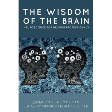 The Wisdom of the Brain: Neuroscience for Helping Professionals