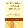 A Christian Natural Theology, Second Edition: Based on the Thought of Alfred North Whitehead