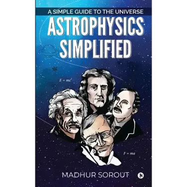 Astrophysics Simplified: A Simple Guide to the Universe