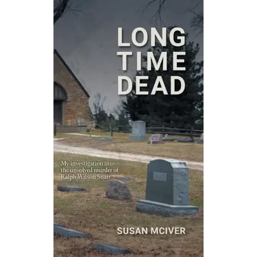 Long Time Dead: My Investigation into the Unsolved Murder of Ralph Wilson Snair