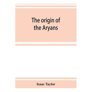 The origin of the Aryans: an account of the prehistoric ethnology and civilisation of Europe